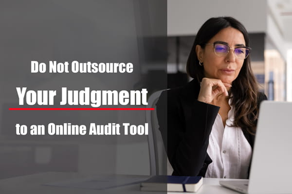 Do Not Outsource Your Judgment to an Online Audit Tool